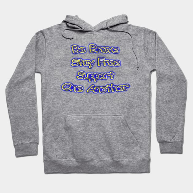 Be Brave Stay Free Support One Another Motivational Hoodie by Creative Creation